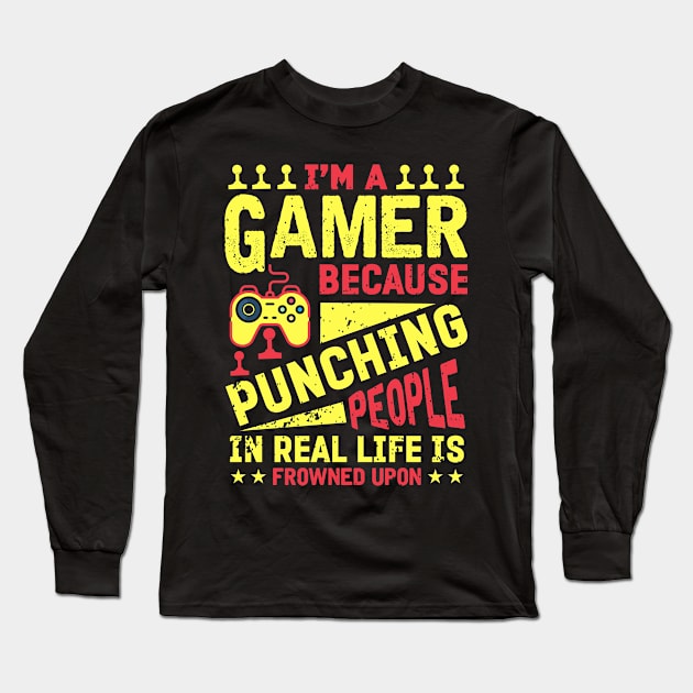 I'm A Gamer Because Punching People Is Frowned Upon Long Sleeve T-Shirt by JLE Designs